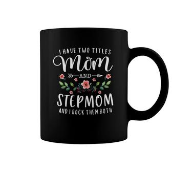 I Have Two Titles Mom And Stepmom Gifts Floral Stepmother Coffee Mug | Mazezy