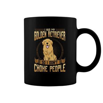 I Hug My Golden Retriever So I Don't Choke People Coffee Mug | Mazezy