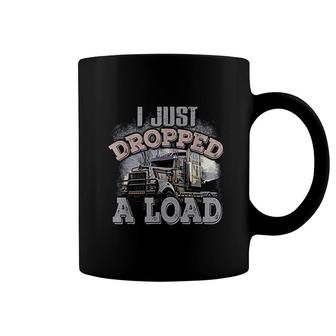 I Just Dropped A Load Funny Trucker Coffee Mug | Mazezy