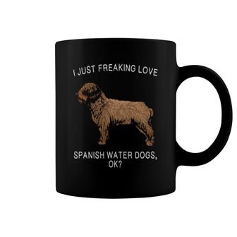 I Just Freaking Love Spanish Water Dog Ok Dog Coffee Mug | Mazezy