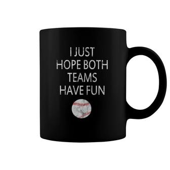 I Just Hope Both Teams Have Fun Baseball Coffee Mug | Mazezy