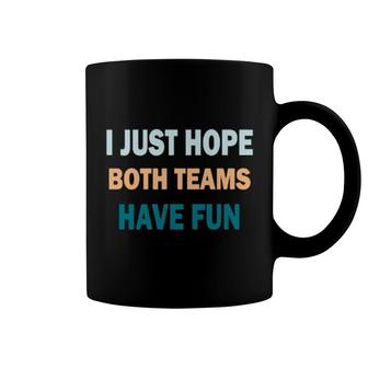 I Just Hope Both Teams Have Fun Game Day Sports Fan Coffee Mug | Mazezy