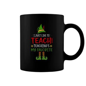 I Just Like To Teach Teaching Is My Favorite Elf Teacher Coffee Mug | Mazezy