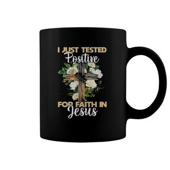 I Just Tested Positive For Faith In Jesus Christian God Coffee Mug | Mazezy CA