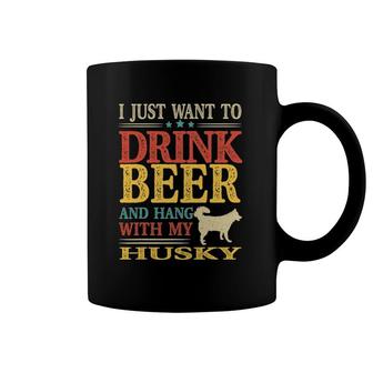 I Just Want To Drink Beer And Hang With My Husky Coffee Mug | Mazezy