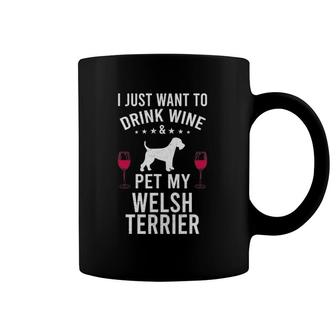 I Just Want To Drink Wine & Pet My Welsh Terrier Coffee Mug | Mazezy