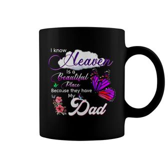 I Know Heaven Is A Beautiful Place Because They Have My Dad Coffee Mug | Mazezy
