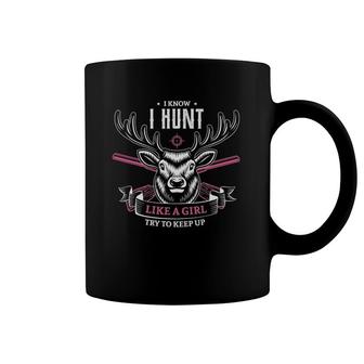 I Know I Hunt Like A Girl Try To Keep Up Hunting Girl Hunter Coffee Mug | Mazezy