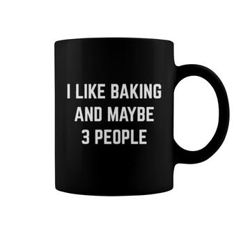 I Like Baking And Maybe 3 People Desserts Cakes Pastry Baker Coffee Mug | Mazezy