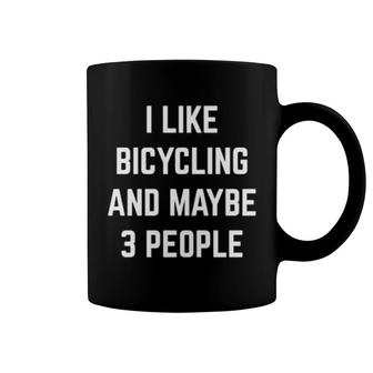 I Like Bicycling And Maybe 3 People Mountain Biking Cycling Coffee Mug | Mazezy