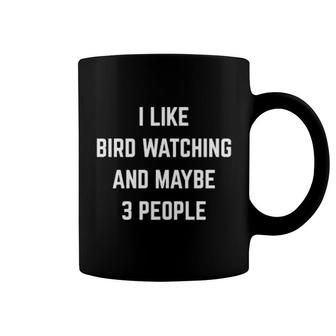 I Like Bird Watching And Maybe 3 People Birding Bird Watcher Coffee Mug | Mazezy