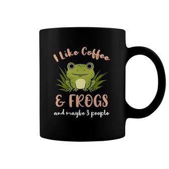 I Like Coffee And Frogs And Maybe 3 People Coffee Mug | Mazezy