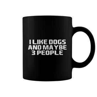 I Like Dogs And Maybe 3 People Coffee Mug | Mazezy