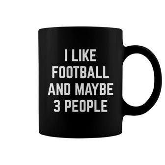 I Like Football And Maybe 3 People Football Player Coach Coffee Mug | Mazezy
