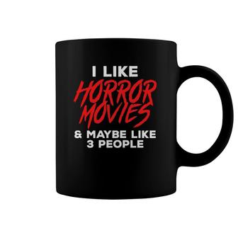 I Like Horror Movies & Mabybe Like 3 Other People Coffee Mug | Mazezy