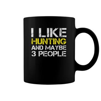 I Like Hunting And Maybe 3 People Funny Gift Hunter Coffee Mug | Mazezy