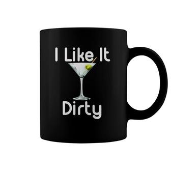 I Like It Dirty Martini Happy Hour Gift For Drinker Coffee Mug | Mazezy