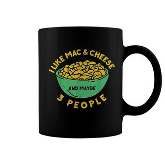 I Like Mac And Cheese And Maybe 3 People Coffee Mug | Mazezy
