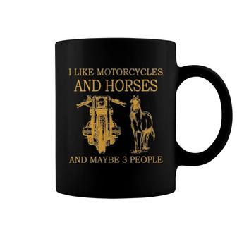 I Like Motorcycles And Horses And Maybe 3 People Coffee Mug | Mazezy