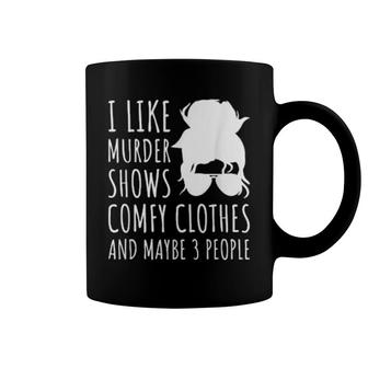 I Like Murder Shows Comfy Clothes And Maybe 3 People Coffee Mug | Mazezy CA