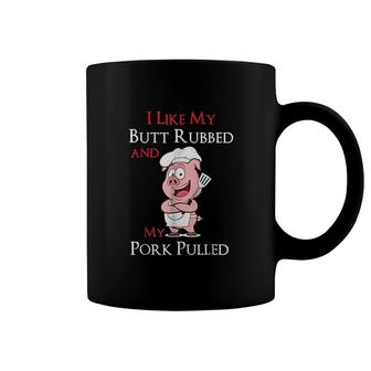I Like My Butt Rubbed And My Pork Coffee Mug - Thegiftio UK