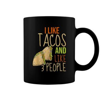 I Like Tacos And Like 3 People Coffee Mug | Mazezy