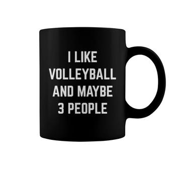 I Like Volleyball And Maybe 3 People Volleyball Player Coach Coffee Mug | Mazezy