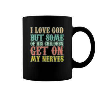 I Love God But Some Of His Children Get My Nerves Funny Gift Coffee Mug | Mazezy CA