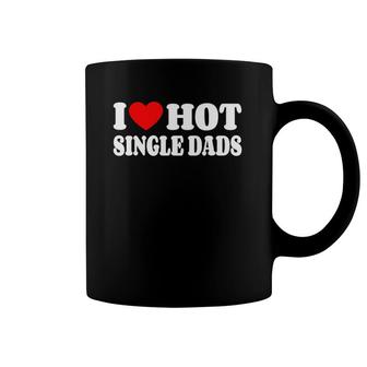 I Love Hot Single Dads Funny Red Heart Love Single Dads Coffee Mug | Mazezy