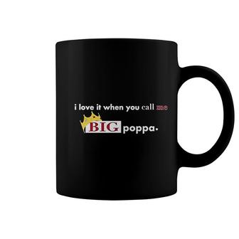 I Love It When You Call Me Big Poppa Coffee Mug | Mazezy