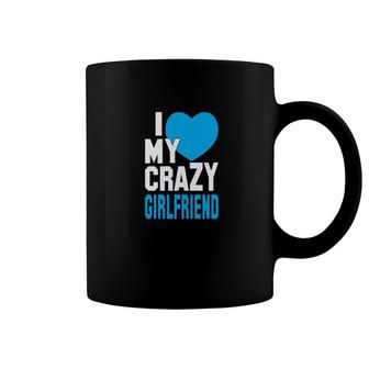 I Love My Crazy Girlfriend Coffee Mug | Mazezy