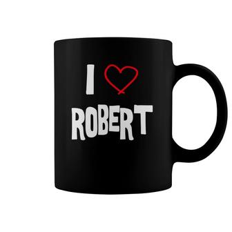 I Love Robert I Love You With All My Heart Coffee Mug | Mazezy
