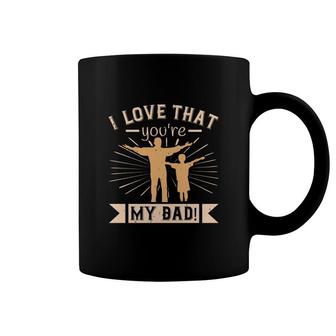 I Love That You Are My Dad Coffee Mug | Mazezy
