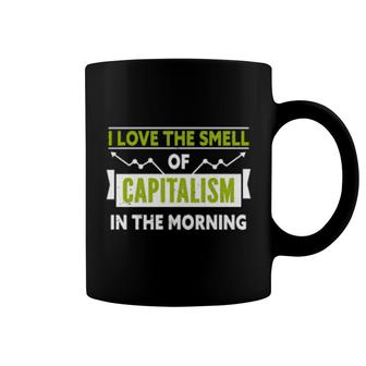 I Love The Smell Of Capitalism In The Morning Coffee Mug | Mazezy