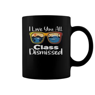 I Love You All Class Dismissed Teacher Sunglasses Summer Coffee Mug | Mazezy