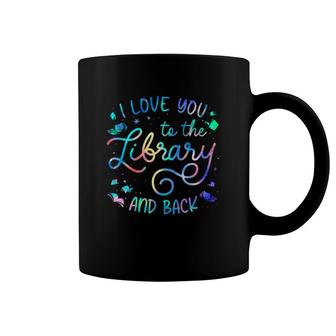 I Love You To The Library And Back Librarian Book Lovers Coffee Mug | Mazezy UK