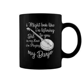 I Might Look Like I'm Listening To You Music Playing Banjo Coffee Mug | Mazezy