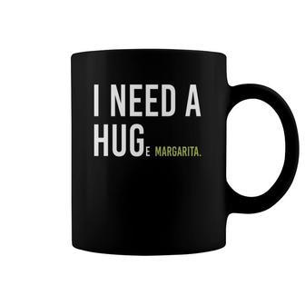 I Need A Huge Margarita Cocktail Fun Marg Lovers Humor Funny Coffee Mug | Mazezy