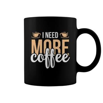I Need More Coffe Coffee Mug