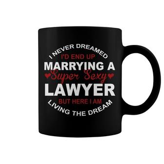 I Never Dreamed I'd End Up Marrying A Super Sexy Lawyer But Here I Am Living The Dream Coffee Mug - Thegiftio UK