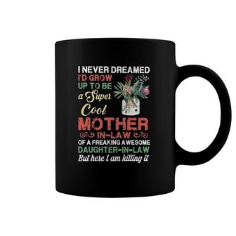 I Never Dreamed I'd Grow Up To Be A Super Cool Mother-In-Law Coffee Mug | Mazezy