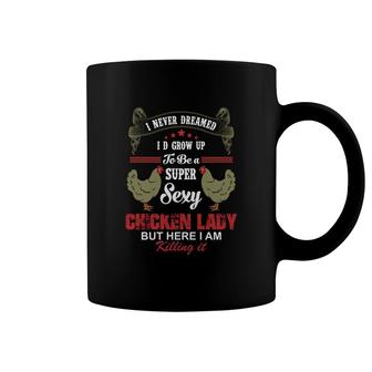 I Nevr Dreamed Super Sexy Chicken Lady Chicken Coffee Mug - Thegiftio UK
