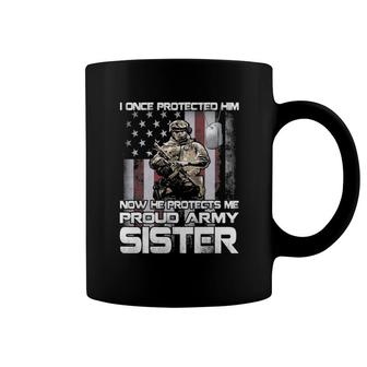 I Once Protected Him Now He Protects Me Proud Army Sister Coffee Mug | Mazezy