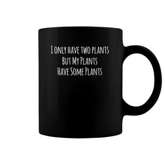 I Only Have Two Plants - Gardener Gift Plant Mom Coffee Mug | Mazezy AU