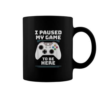 I Paused My Game To Be Here Video Game Coffee Mug | Mazezy