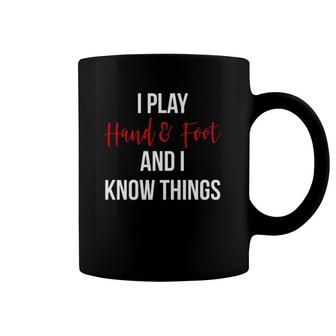 I Play Hand And Foot And I Know Things Funny Card Game Gift Coffee Mug | Mazezy