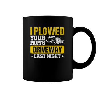 I Plowed Your Mom's Driveway Last Night - Snow Plow Trucker Coffee Mug | Mazezy