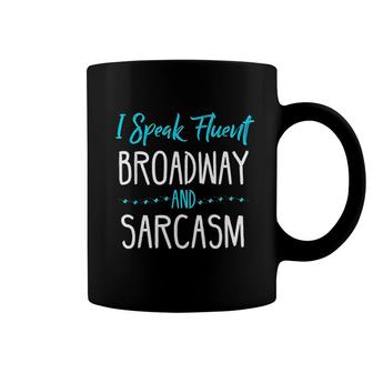 I Speak Fluent Broadway And Sarcasm Coffee Mug | Mazezy