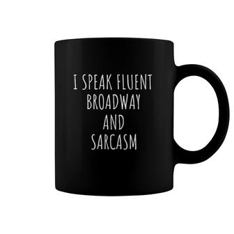 I Speak Fluent Broadway And Sarcasm Theater Gift Coffee Mug | Mazezy