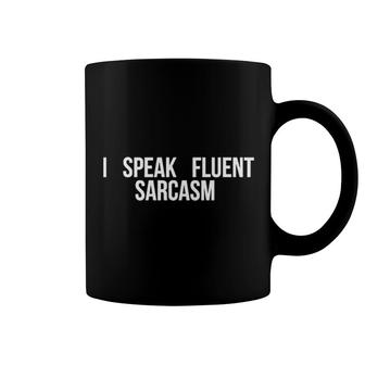I Speak Fluent Sarcasm Funny Meme Coffee Mug | Mazezy